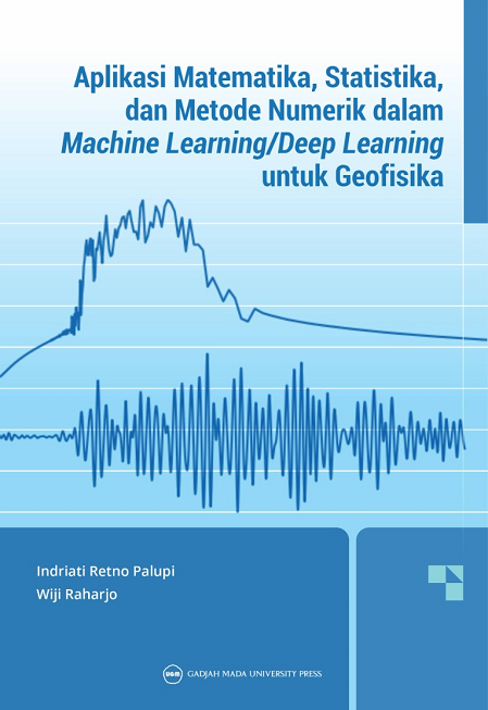 Aplikasi Matematika, Statistika, dan Metode Numerik dalam Machine Learning/Deep Learning untuk Geofisika