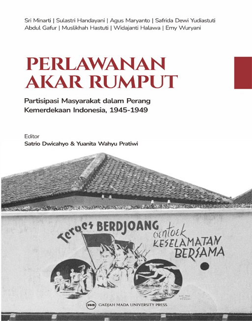 PERLAWANAN AKAR RUMPUT: Partisipasi Masyarakat dalam Perang Kemerdekaan Indonesia 1945-1949