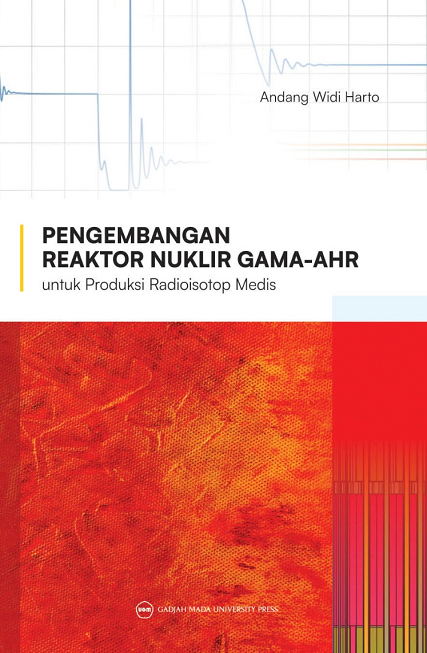 Pengembangan Reaktor Nuklir GAMA-AHR untuk Produksi…