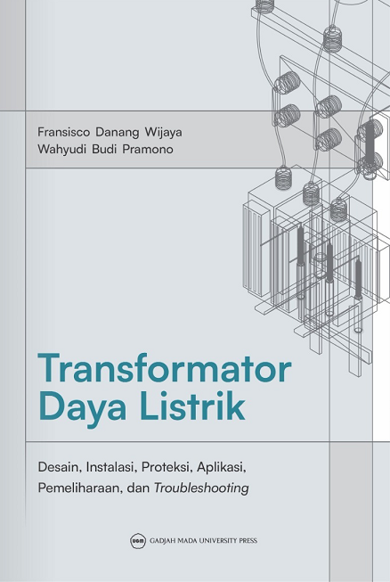 Transformator Daya Listrik: Desain-Instalasi-Proteksi-Aplikas-Pemeliharaan dan Troubleshooting